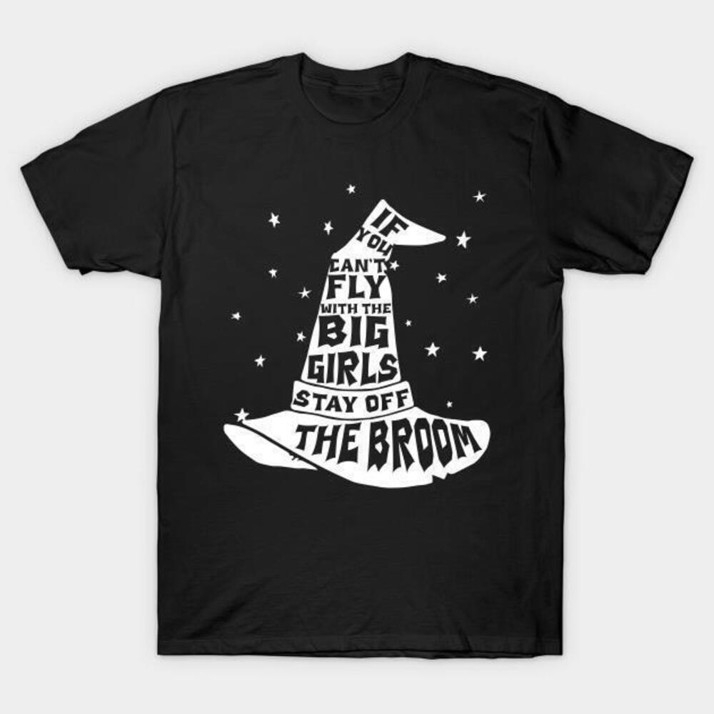 Halloween Witches Hat If You Cant Fly With The Big Girls Stay Off Tshirt